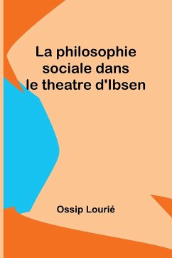 La philosophie sociale dans le theatre d'Ibsen - Lourié, Ossip