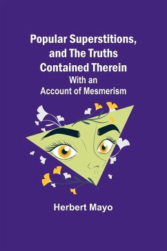 Popular Superstitions, and the Truths Contained Therein; With an Account of Mesmerism - Mayo, Herbert