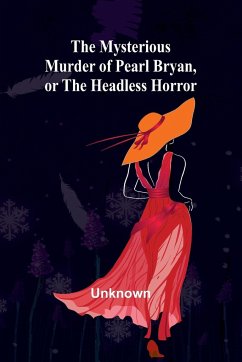 The Mysterious Murder of Pearl Bryan, or - Unknown