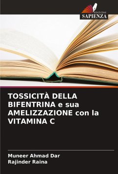 TOSSICITÀ DELLA BIFENTRINA e sua AMELIZZAZIONE con la VITAMINA C - Dar, Muneer Ahmad;Raina, Rajinder