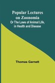 Popular Lectures on Zoonomia; Or The Laws of Animal Life, in Health and Disease