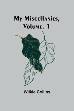 My Miscellanies, Volume. 1 - Collins, Wilkie