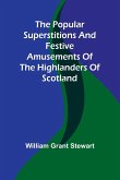 The popular superstitions and festive amusements of the Highlanders of Scotland