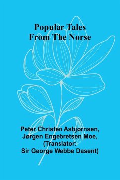 Popular Tales from the Norse - Christen Asbjørnsen, Peter; Jørgen Engebretsen Moe