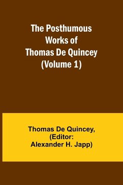 The Posthumous Works of Thomas De Quincey (Volume 1) - De Quincey, Thomas