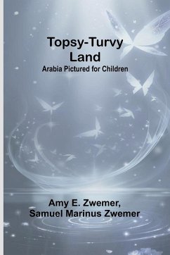 Topsy-Turvy Land - E. Zwemer, Amy; Samuel Marinus Zwemer