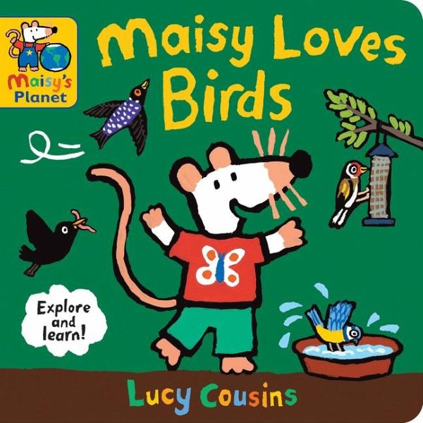 Maisy Loves Birds: A Maisy's Planet Book Maisy Loves Birds: A Maisy's Planet Book