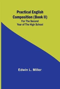 Practical English Composition (Book II); For the Second Year of the High School - L. Miller, Edwin