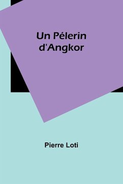 Un Pélerin d'Angkor - Loti, Pierre