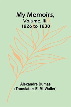 My Memoirs, Volume. III, 1826 to 1830 - Dumas, Alexandre