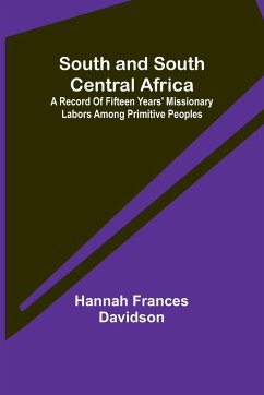 South and South Central Africa; A record of fifteen years' missionary labors among primitive peoples - Frances Davidson, Hannah