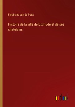 Histoire de la ville de Dixmude et de ses chatelains