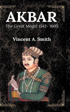 Akbar the Great Mogul - Smith, Vincent A