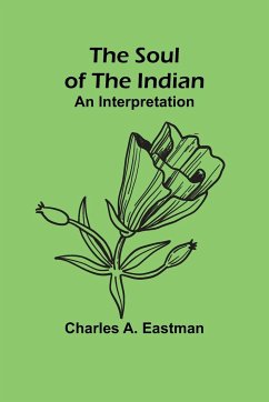 The Soul of the Indian - A. Eastman, Charles