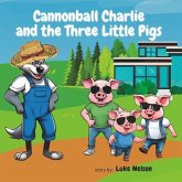 Cannonball Charlie and the Three Little Pigs