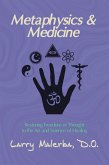 Metaphysics & Medicine: Restoring Freedom of Thought to the Art and Science of Healing (eBook, ePUB) Metaphysics & Medicine: Restoring Freedom of Thought to the Art and Science of Healing (eBook, ePUB)