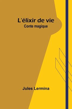 L'élixir de vie - Lermina, Jules