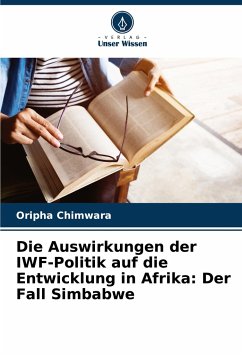 Die Auswirkungen der IWF-Politik auf die Entwicklung in Afrika: Der Fall Simbabwe - Chimwara, Oripha