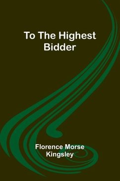 To the Highest Bidder - Morse Kingsley, Florence