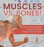 Muscles vs. Bones! Human Musculoskeletal System Examined Integumentary System Grade 6-8 Life Science