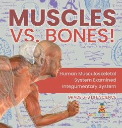 Muscles vs. Bones! Human Musculoskeletal System Examined Integumentary System Grade 6-8 Life Science - Baby