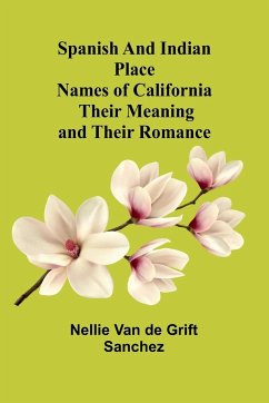 Spanish and Indian place names of California - de Grift Sanchez, Nellie van