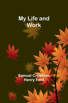 My Life and Work - Crowther, Samuel; Henry Ford