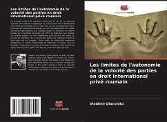 Les limites de l'autonomie de la volonté des parties en droit international privé roumain - Diaconita, Vladimir