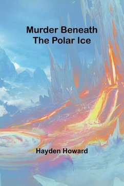 Murder Beneath the Polar Ice - Howard, Hayden