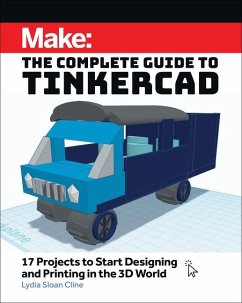 Make: The Complete Guide to Tinkercad - Cline, Lydia Sloan