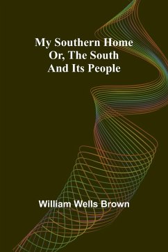 My Southern Home - Wells Brown, William