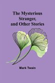 The Mysterious Stranger, and Other Stories