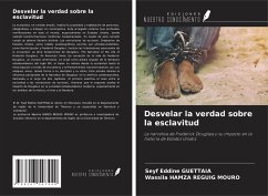 Desvelar la verdad sobre la esclavitud - Guettaia, Seyf Eddine; Hamza Reguig Mouro, Wassila