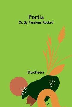 Portia; Or, By Passions Rocked - Duchess