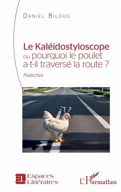 Le Kaléidostyloscope ou pourquoi le poulet a-t-il traversé la route ? - Bilous, Daniel