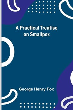A Practical Treatise on Smallpox - Henry Fox, George