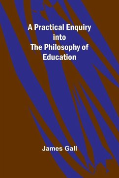 A Practical Enquiry into the Philosophy of Education - Gall, James