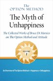 The Option Method: The Myth of Unhappiness. The Collected Works of Bruce Di Marsico on the Option Method & Attitude, Vol. 1 (The Option Method: The Myth of Unhappiness Complete Set, #1) (eBook, ePUB)