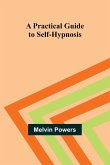 A Practical Guide to Self-Hypnosis