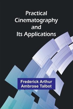Practical Cinematography and Its Applications - Arthur Ambrose Talbot, Frederick
