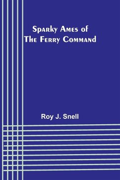 Sparky Ames of the Ferry Command - J. Snell, Roy