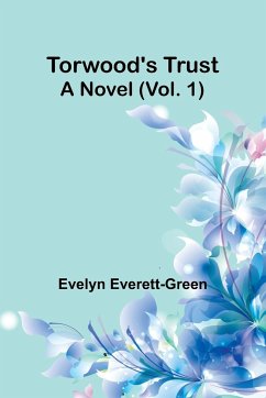 Torwood's trust A novel (Vol. 1) - Everett-Green, Evelyn