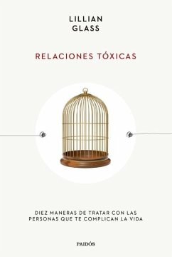 Relaciones Tóxicas: Diez Maneras de Tratar Con Las Personas Que Te Complican La Vida / Toxic People - Glass, Lillian