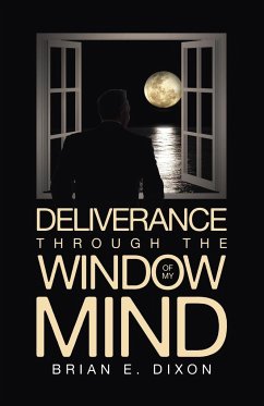 Deliverance Through the Window Of My Mind - Dixon, Brian E.