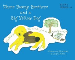 Three Bunny Brothers and a Big Yellow Dog - I Wilson, Cindy