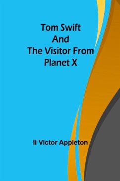 Tom Swift and The Visitor from Planet X - Victor Appleton, Ii