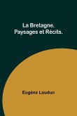 La Bretagne. Paysages et Récits.