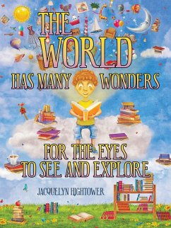 The World Has Many Wonders For The Eyes To See And Explore - Hightower, Jacquelyn