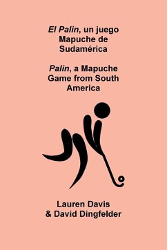 El Palin, un juego Mapuche de Sudamérica - Davis, Lauren; Dingfelder, David