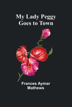 My Lady Peggy Goes to Town - Aymar Mathews, Frances